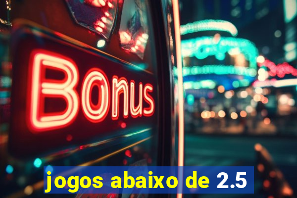 jogos abaixo de 2.5